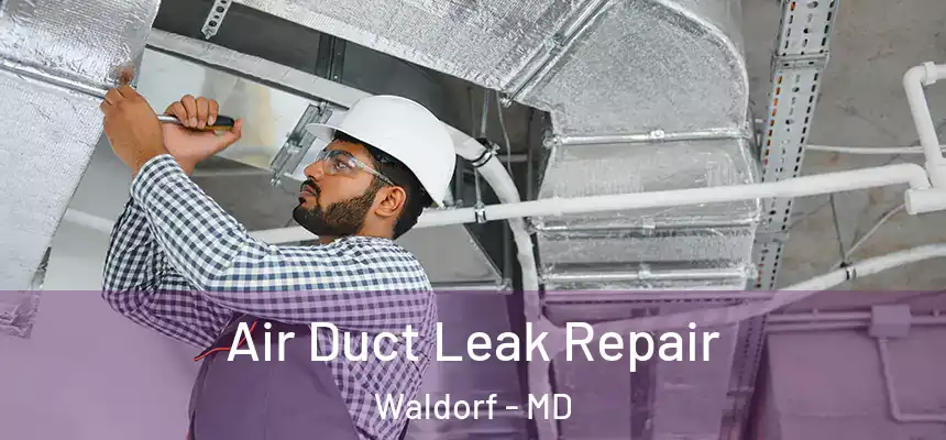 Air Duct Leak Repair Waldorf - MD