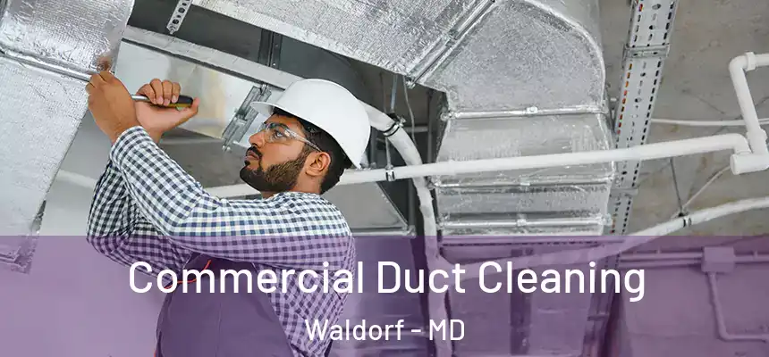 Commercial Duct Cleaning Waldorf - MD