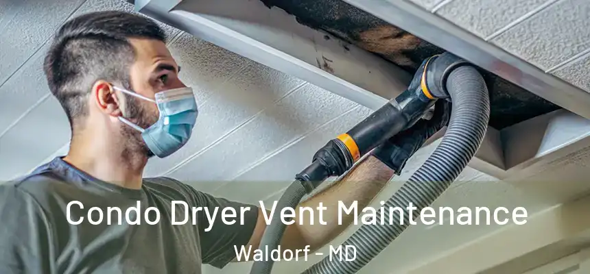 Condo Dryer Vent Maintenance Waldorf - MD