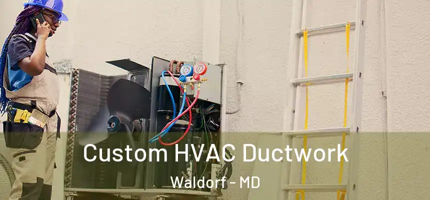  Custom HVAC Ductwork Waldorf - MD