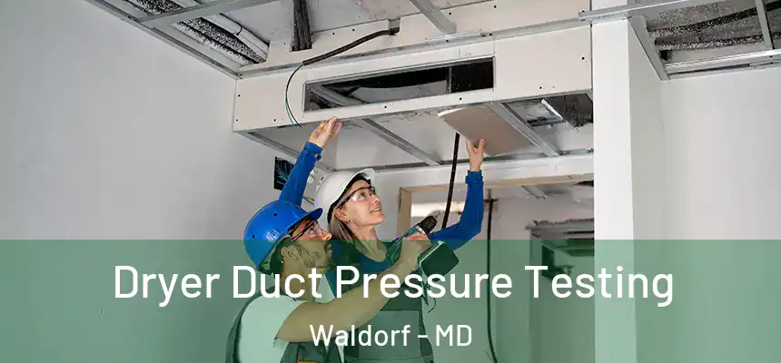 Dryer Duct Pressure Testing Waldorf - MD