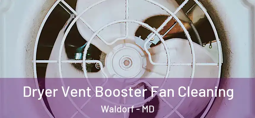  Dryer Vent Booster Fan Cleaning Waldorf - MD