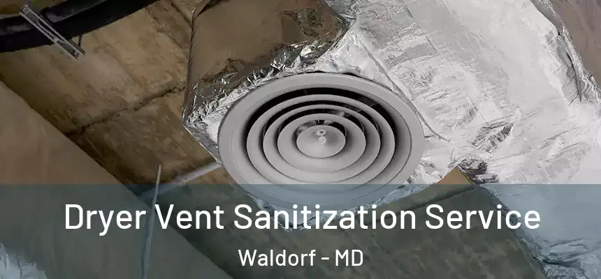 Dryer Vent Sanitization Service Waldorf - MD