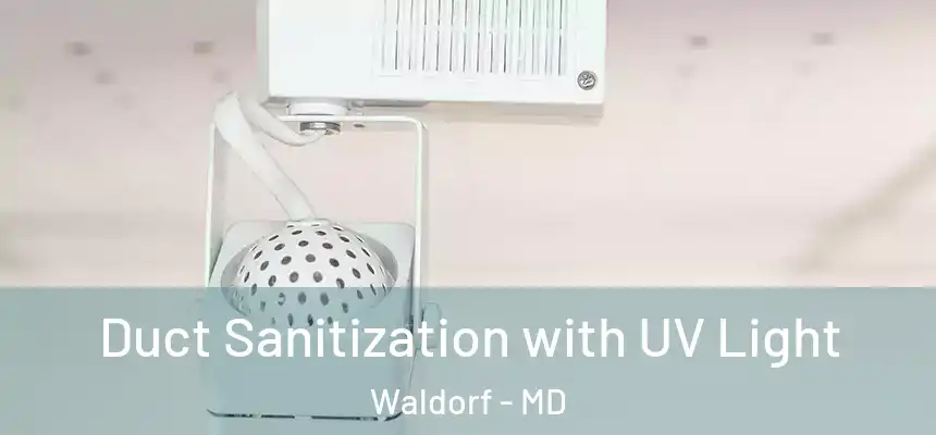Duct Sanitization with UV Light Waldorf - MD