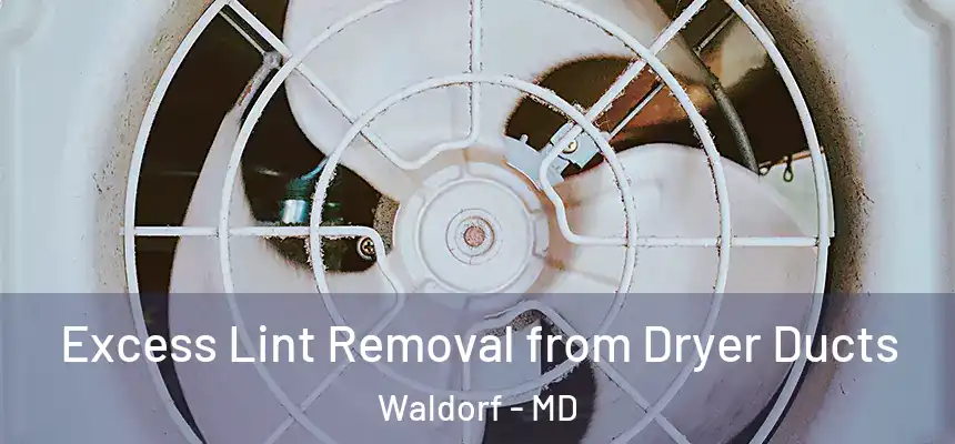 Excess Lint Removal from Dryer Ducts Waldorf - MD