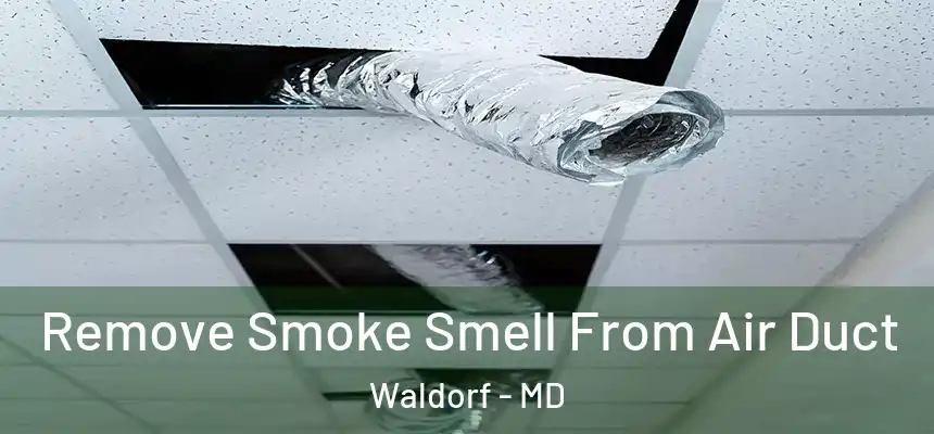 Remove Smoke Smell From Air Duct Waldorf - MD