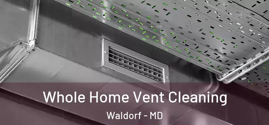 Whole Home Vent Cleaning Waldorf - MD